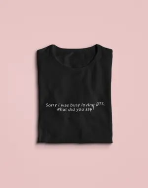 " Busy loving BTS! " - HALF-SLEEVE T-SHIRT'S